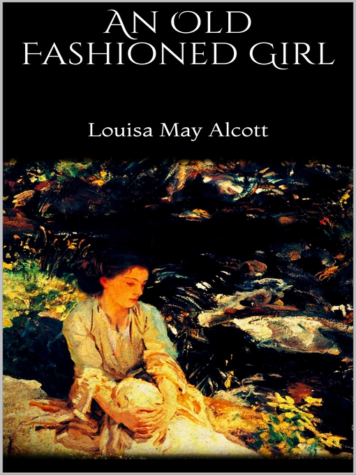 Title details for An Old Fashioned Girl by Louisa May Alcott - Available